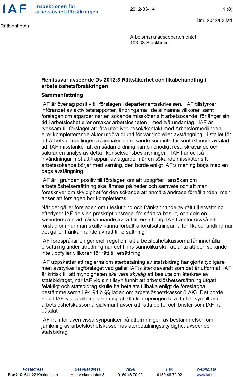 IAF tillstyrker införandet av aktivitetsrapporter, ändringarna i de allmänna villkoren samt förslagen om åtgärder när en sökande missköter sitt arbetsökande, förlänger sin tid i arbetslöshet eller