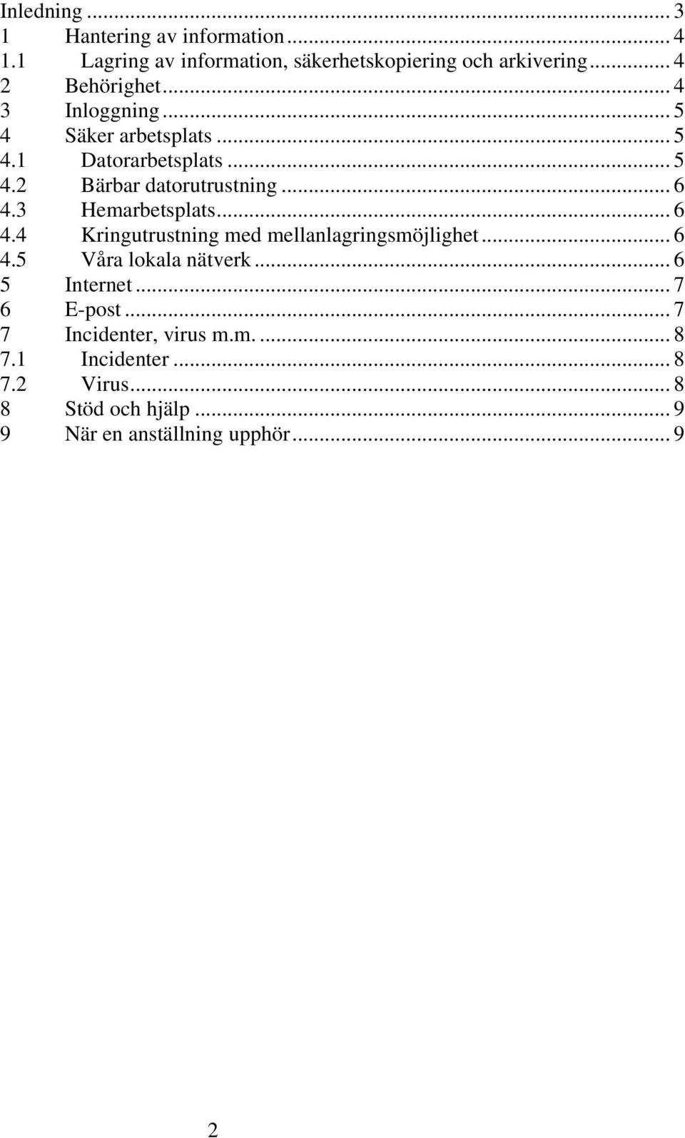 .. 6 4.3 Hemarbetsplats... 6 4.4 Kringutrustning med mellanlagringsmöjlighet... 6 4.5 Våra lokala nätverk... 6 5 Internet.