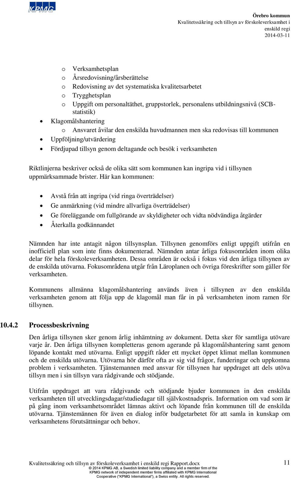 Riktlinjerna beskriver också de olika sätt som kommunen kan ingripa vid i tillsynen uppmärksammade brister.