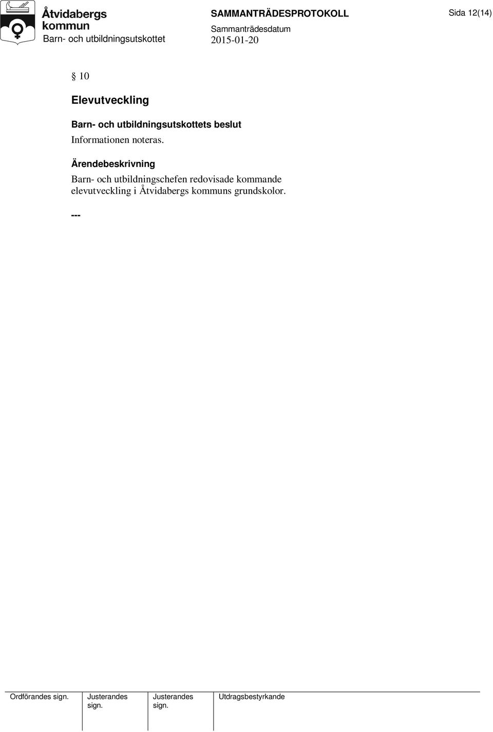 utbildningschefen redovisade kommande