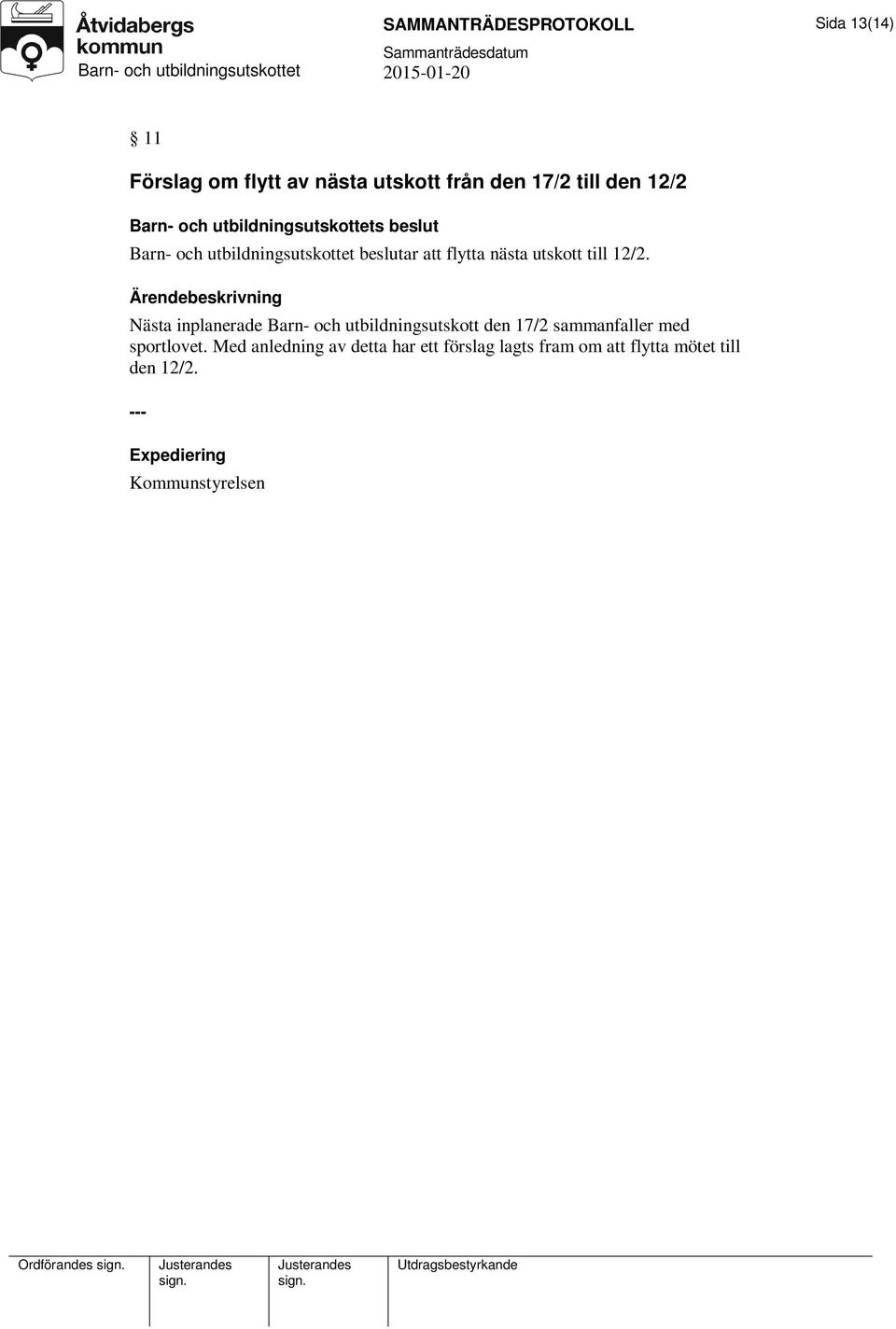 Nästa inplanerade Barn- och utbildningsutskott den 17/2 sammanfaller med sportlovet.