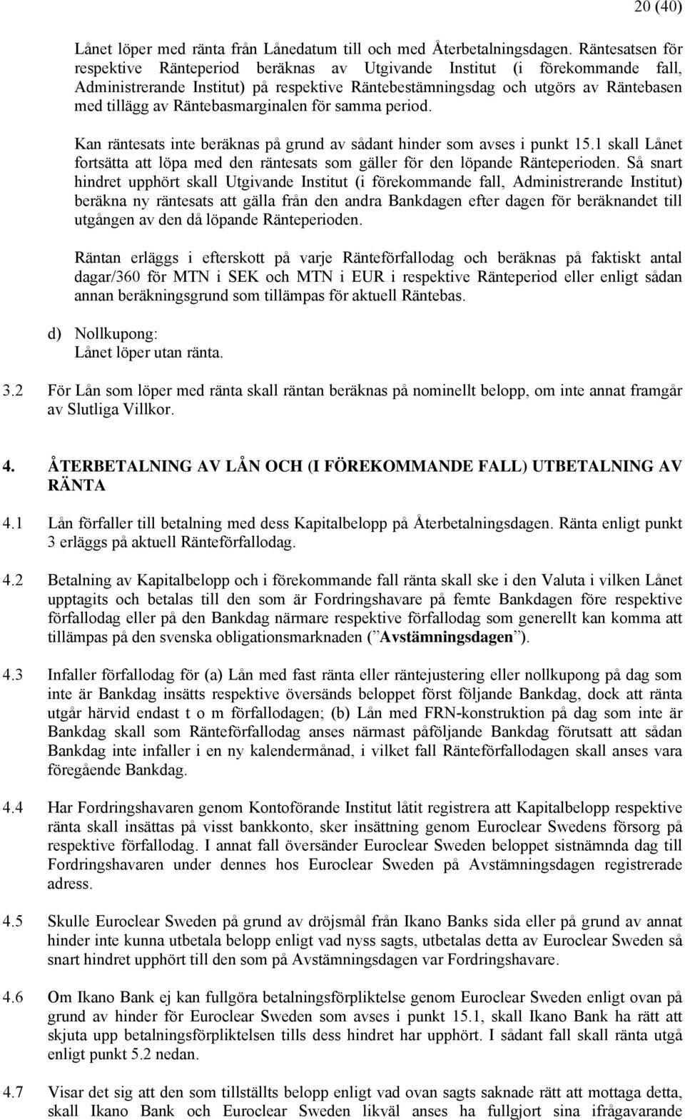 Räntebasmarginalen för samma period. Kan räntesats inte beräknas på grund av sådant hinder som avses i punkt 15.