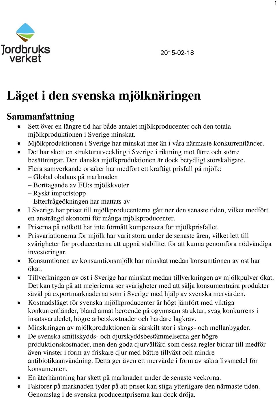 Den danska mjölkproduktionen är dock betydligt storskaligare.