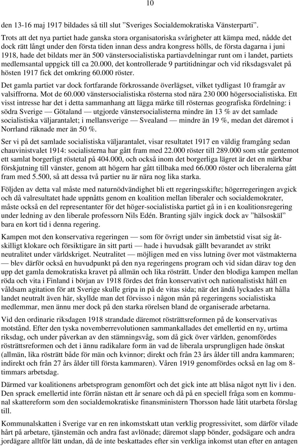 hade det bildats mer än 500 vänstersocialistiska partiavdelningar runt om i landet, partiets medlemsantal uppgick till ca 20.