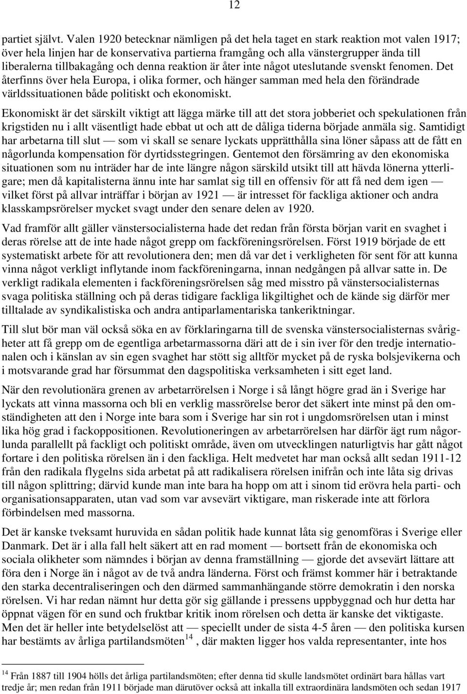 och denna reaktion är åter inte något uteslutande svenskt fenomen.