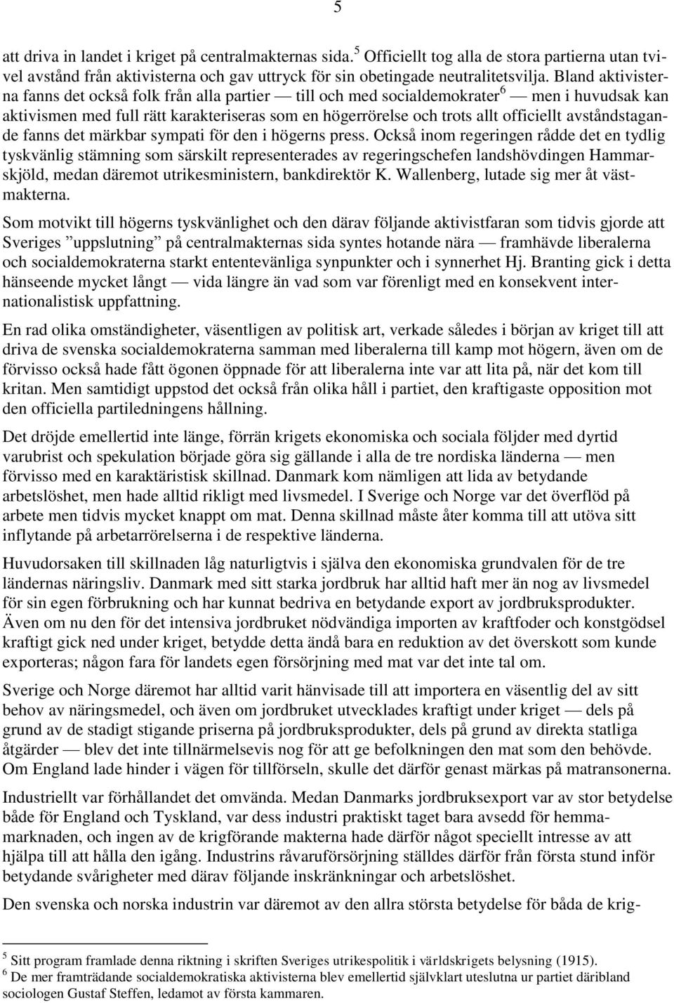 avståndstagande fanns det märkbar sympati för den i högerns press.