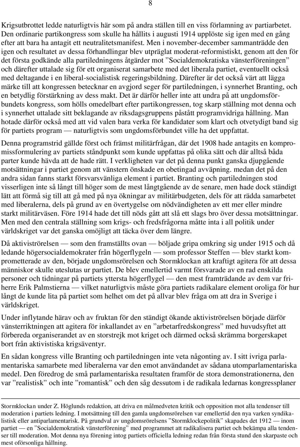 Men i november-december sammanträdde den igen och resultatet av dessa förhandlingar blev utpräglat moderat-reformistiskt, genom att den för det första godkände alla partiledningens åtgärder mot