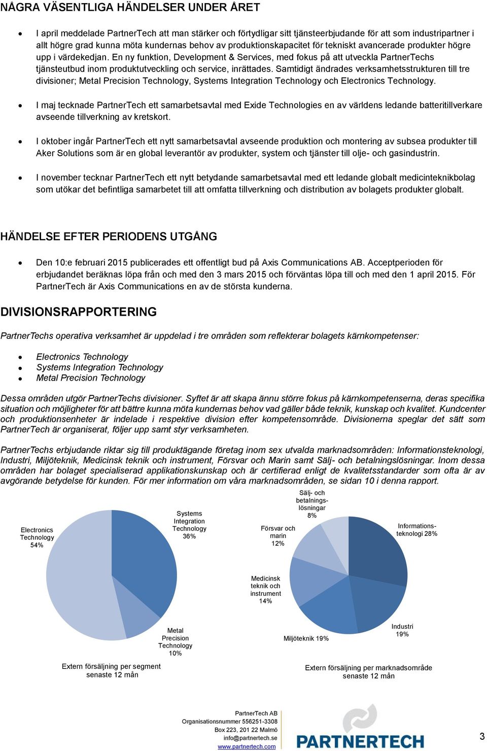 En ny funktion, Development & Services, med fokus på att utveckla PartnerTechs tjänsteutbud inom produktutveckling och service, inrättades.