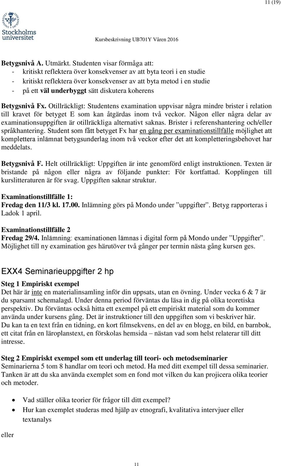 diskutera koherens Betygsnivå Fx. Otillräckligt: Studentens examination uppvisar några mindre brister i relation till kravet för betyget E som kan åtgärdas inom två veckor.