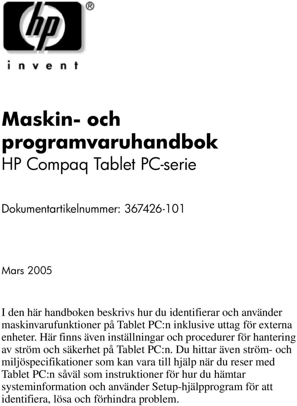 Här finns även inställningar och procedurer för hantering av ström och säkerhet på Tablet PC:n.