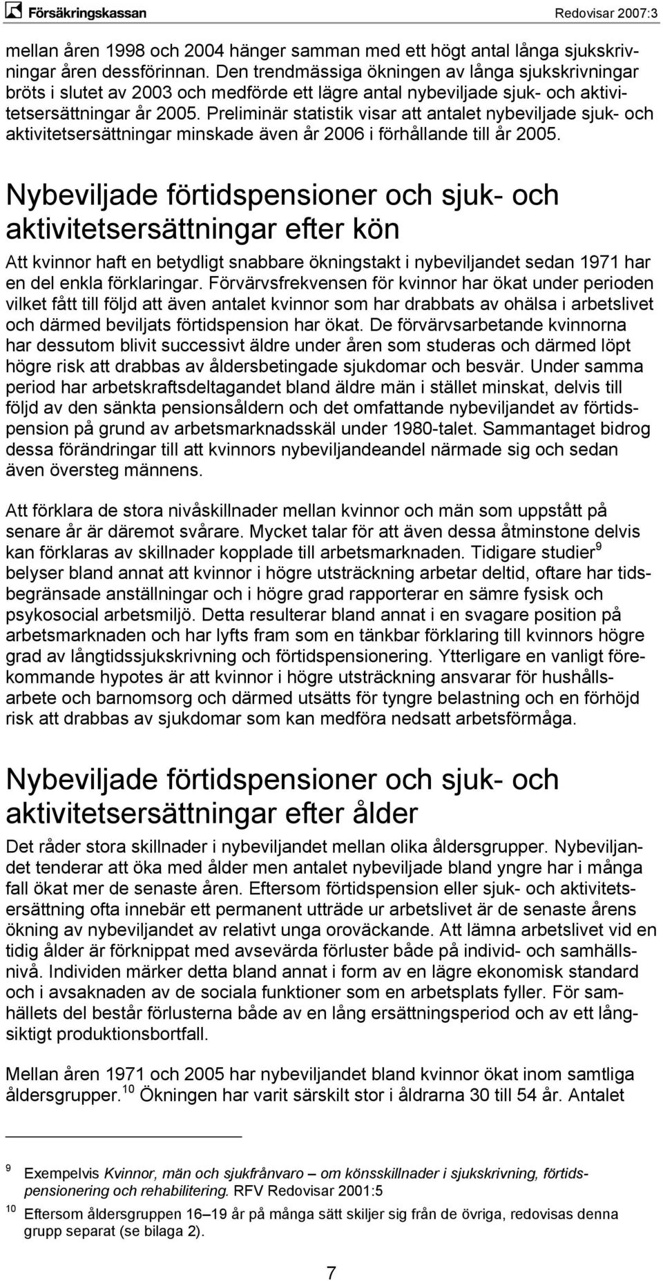 Preliminär statistik visar att antalet nybeviljade sjuk- och aktivitetsersättningar minskade även år 2006 i förhållande till år 2005.