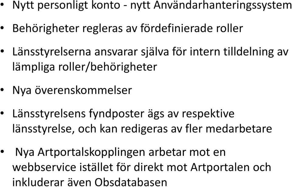 överenskommelser Länsstyrelsens fyndposter ägs av respektive länsstyrelse, och kan redigeras av fler