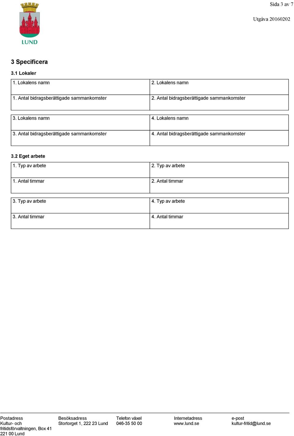 Lokalens namn 3. Antal bidragsberättigade sammankomster 4. Antal bidragsberättigade sammankomster 3.