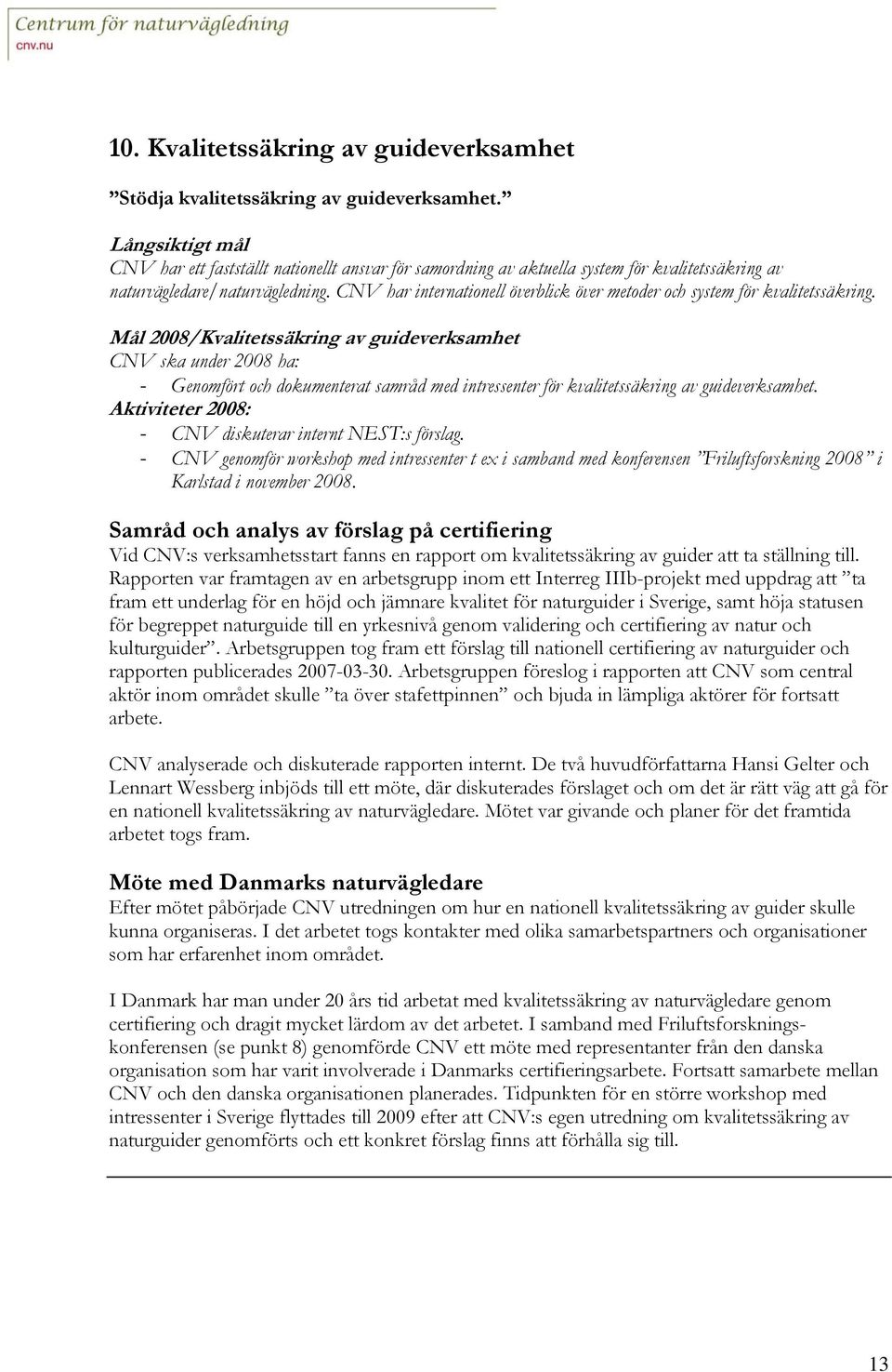 CNV har internationell överblick över metoder och system för kvalitetssäkring.