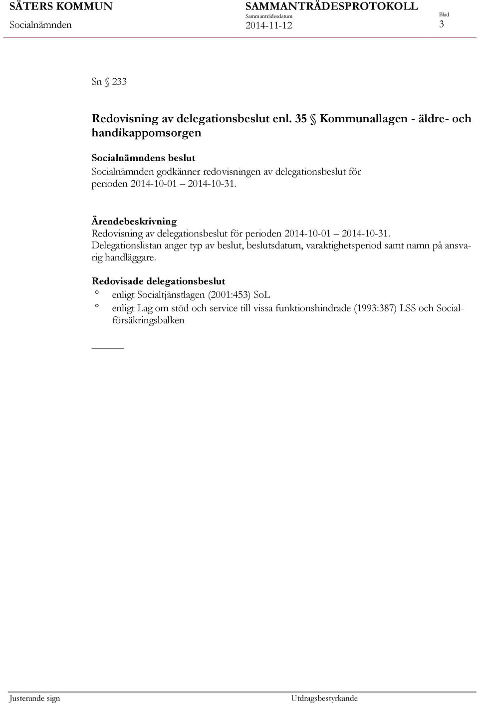 2014-10-31. Redovisning av delegationsbeslut för perioden 2014-10-01 2014-10-31.