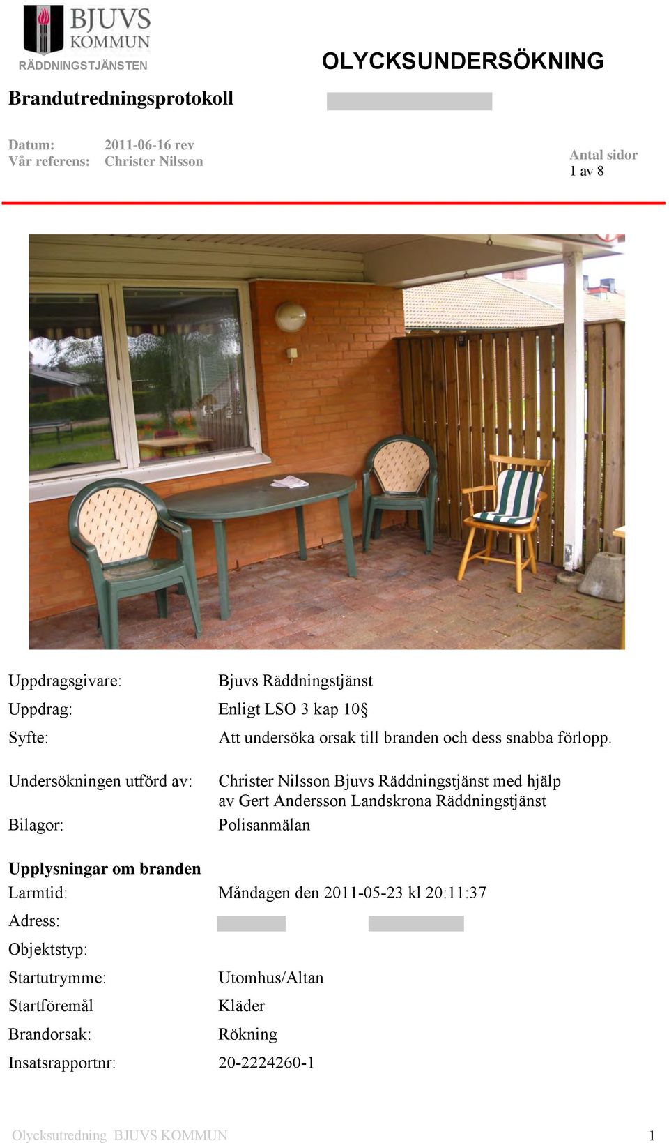 Undersökningen utförd av: Bilagor: Bjuvs Räddningstjänst med hjälp av Gert Andersson Landskrona Räddningstjänst