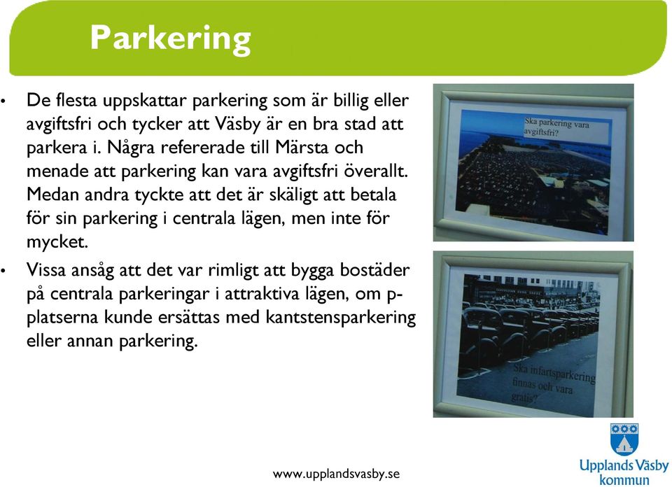 Medan andra tyckte att det är skäligt att betala för sin parkering i centrala lägen, men inte för mycket.