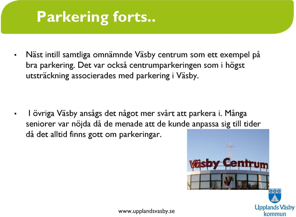 Det var också centrumparkeringen som i högst utsträckning associerades med parkering i