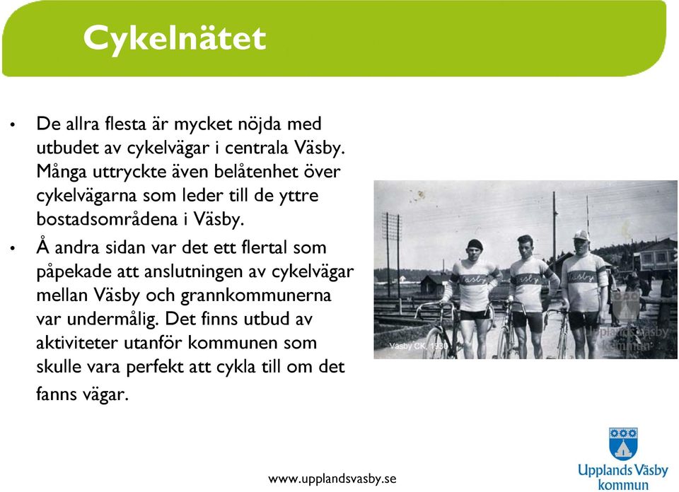 Å andra sidan var det ett flertal som påpekade att anslutningen av cykelvägar mellan Väsby och