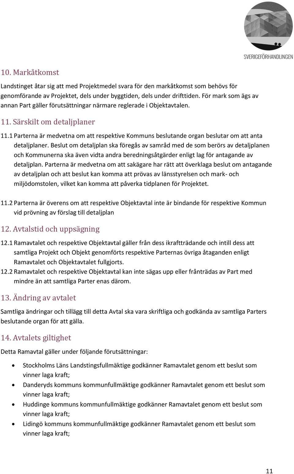 1 Parterna är medvetna om att respektive Kommuns beslutande organ beslutar om att anta detaljplaner.