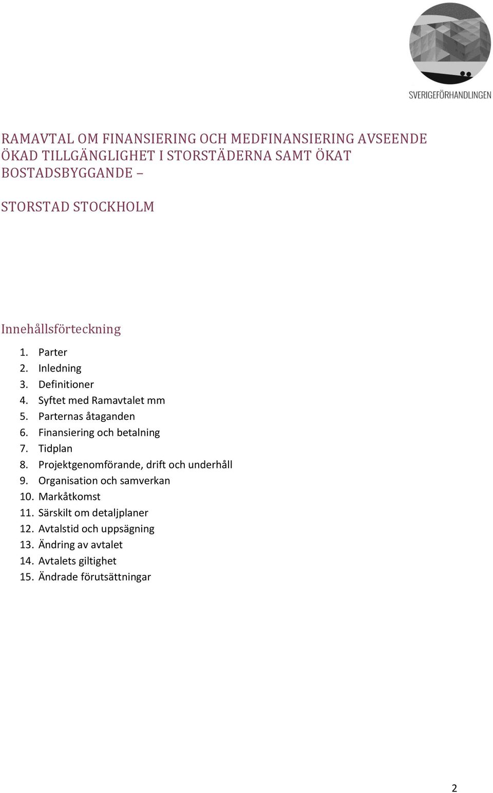 Finansiering och betalning 7. Tidplan 8. Projektgenomförande, drift och underhåll 9. Organisation och samverkan 10.