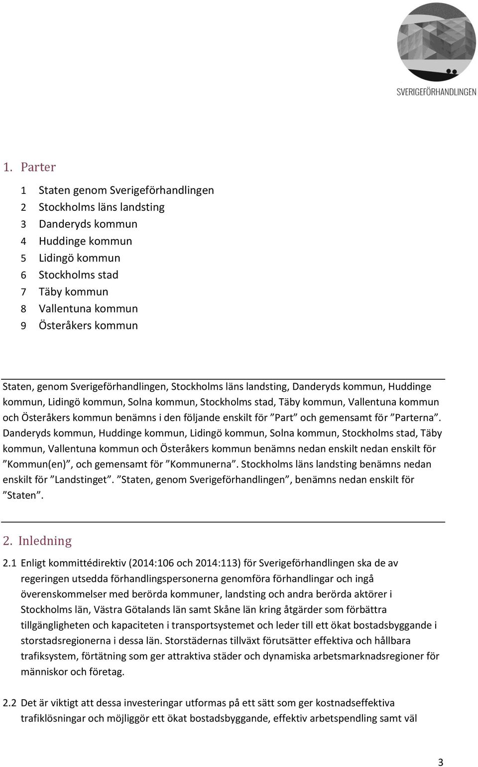 benämns i den följande enskilt för Part och gemensamt för Parterna.