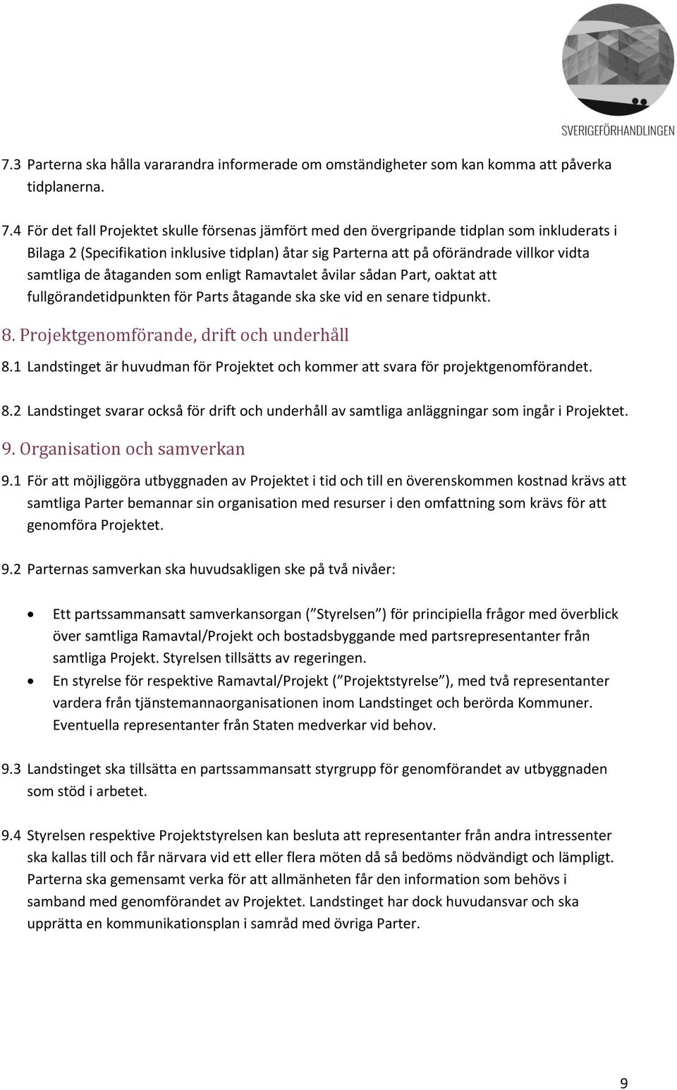 de åtaganden som enligt Ramavtalet åvilar sådan Part, oaktat att fullgörandetidpunkten för Parts åtagande ska ske vid en senare tidpunkt. 8. Projektgenomförande, drift och underhåll 8.