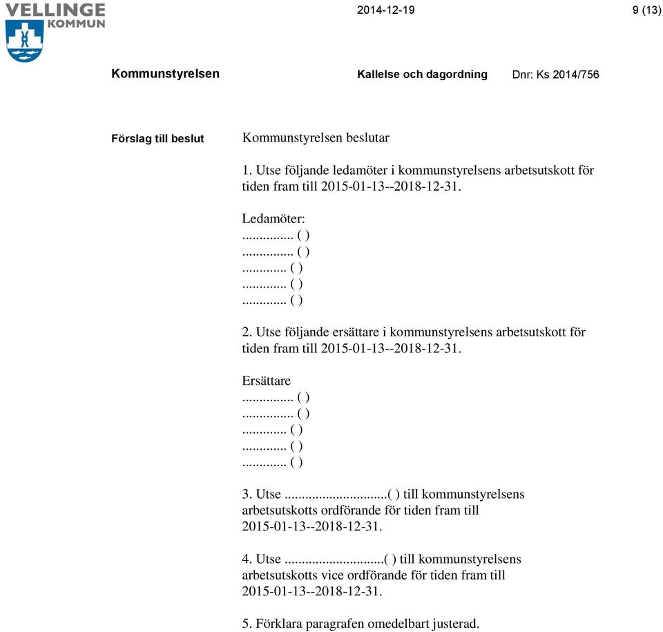 Utse...( ) till kommunstyrelsens arbetsutskotts ordförande för tiden fram till 2015-01-13--2018-12-31. 4. Utse.