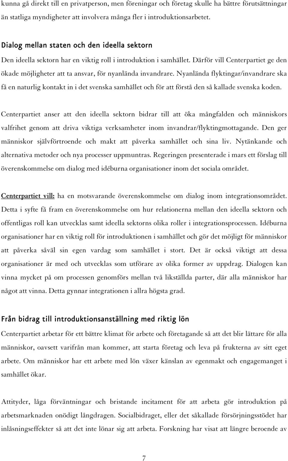 Därför vill Centerpartiet ge den ökade möjligheter att ta ansvar, för nyanlända invandrare.