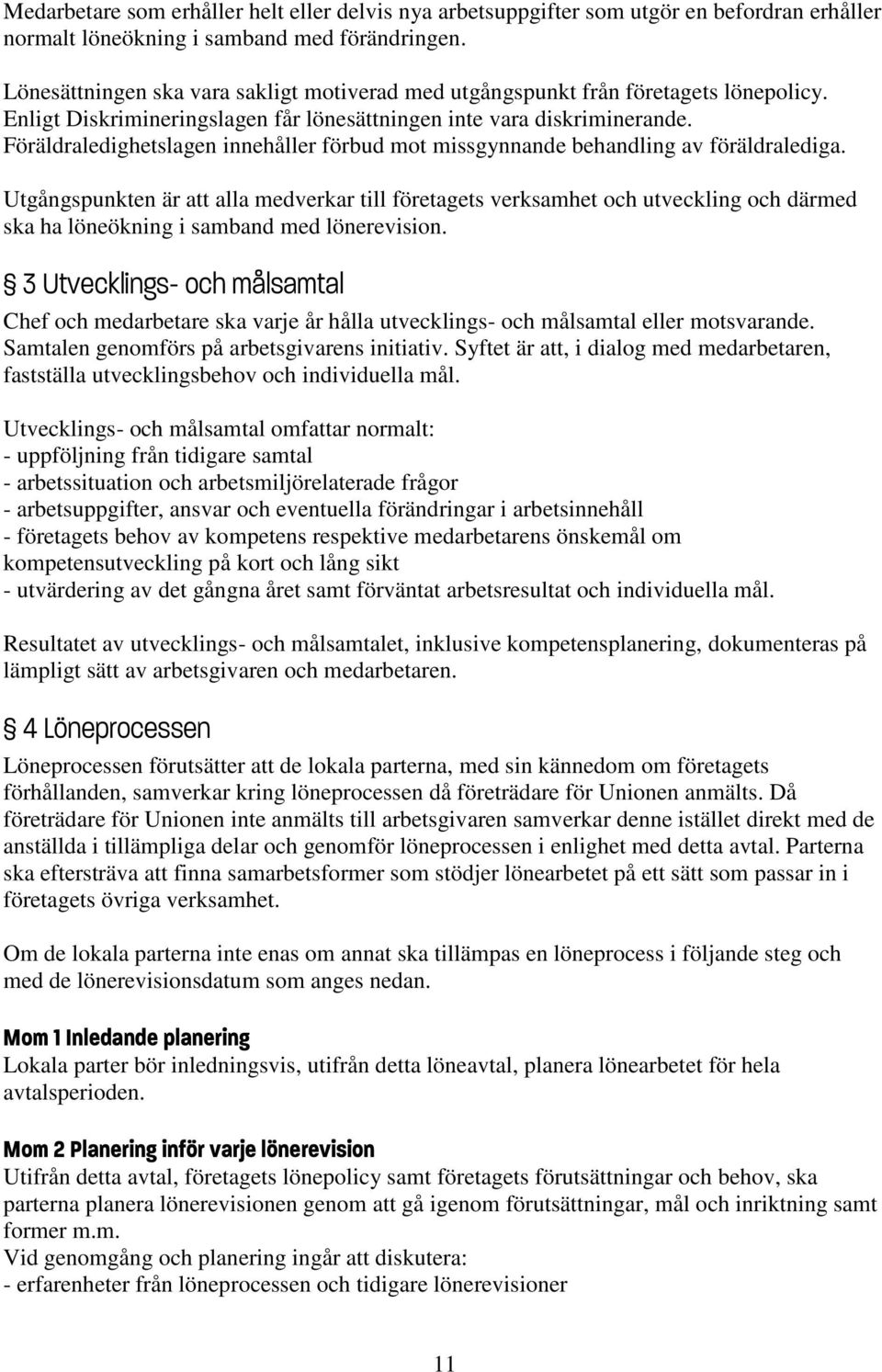 Föräldraledighetslagen innehåller förbud mot missgynnande behandling av föräldralediga.