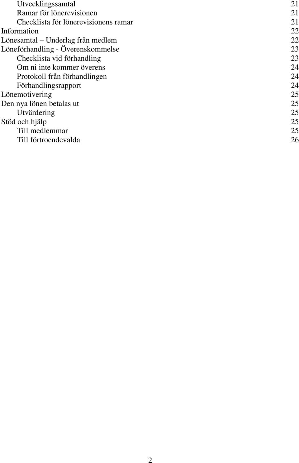 23 Om ni inte kommer överens 24 Protokoll från förhandlingen 24 Förhandlingsrapport 24 Lönemotivering