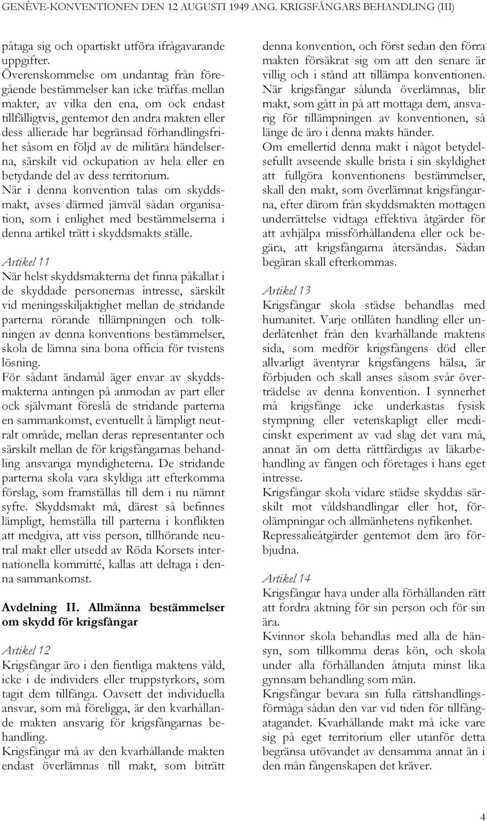 förhandlingsfrihet såsom en följd av de militära händelserna, särskilt vid ockupation av hela eller en betydande del av dess territorium.