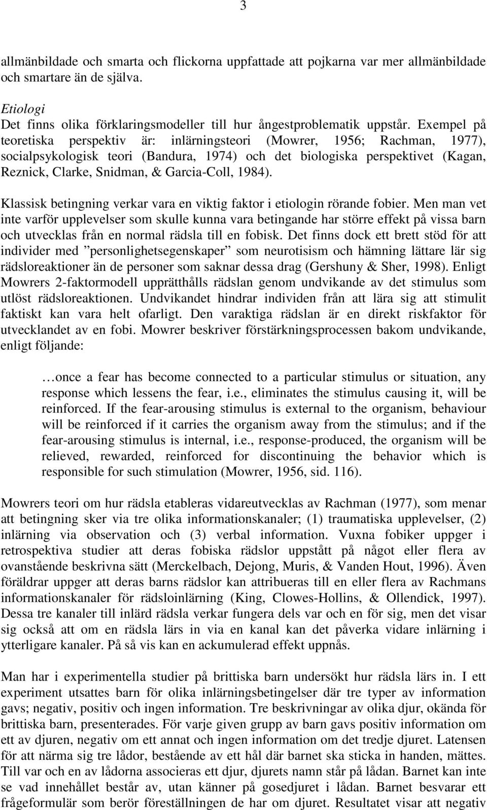 Garcia-Coll, 1984). Klassisk betingning verkar vara en viktig faktor i etiologin rörande fobier.