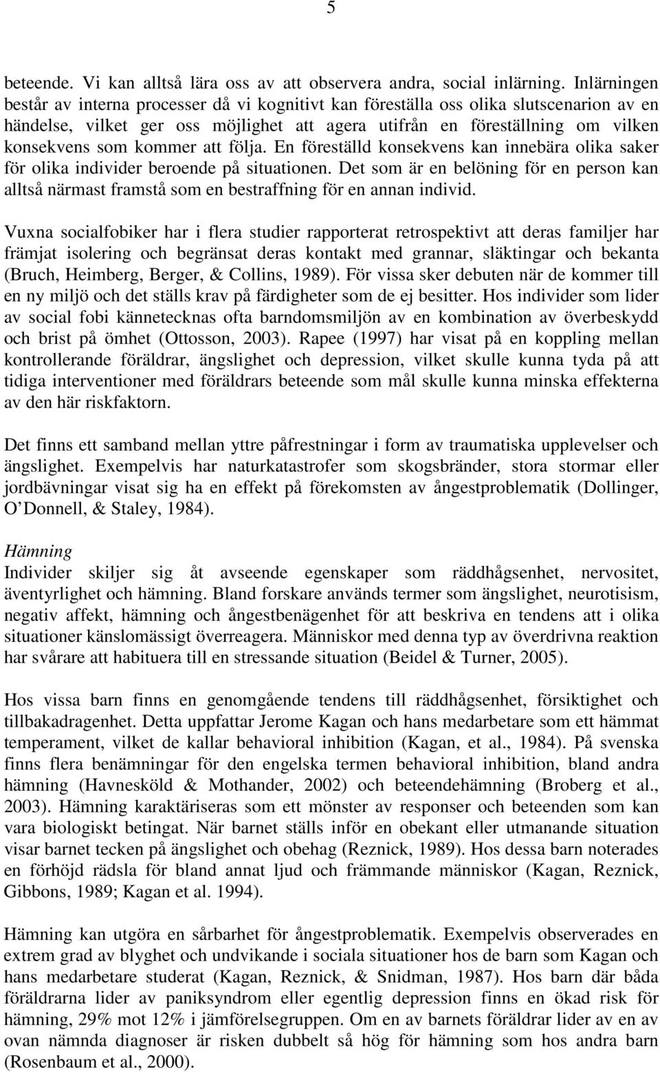 kommer att följa. En föreställd konsekvens kan innebära olika saker för olika individer beroende på situationen.