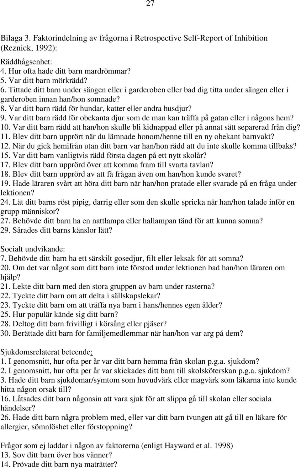 Var ditt barn rädd för obekanta djur som de man kan träffa på gatan eller i någons hem? 10. Var ditt barn rädd att han/hon skulle bli kidnappad eller på annat sätt separerad från dig? 11.