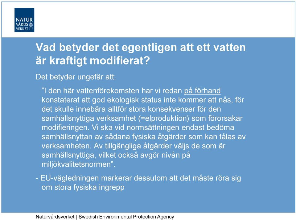 alltför stora konsekvenser för den samhällsnyttiga verksamhet (=elproduktion) som förorsakar modifieringen.