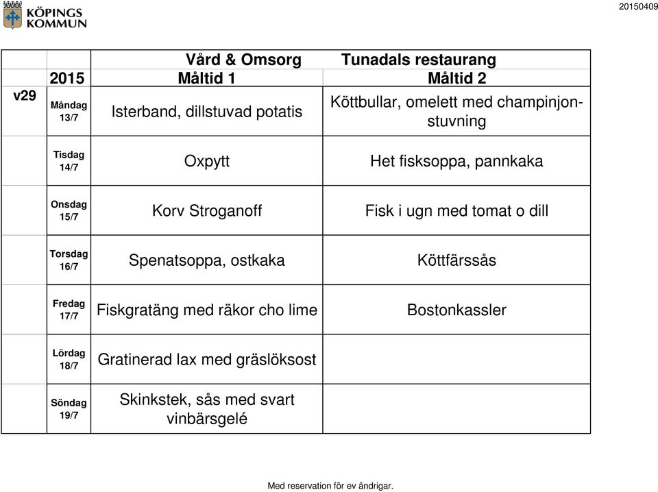 dill 16/7 Spenatsoppa, ostkaka Köttfärssås 17/7 Fiskgratäng med räkor cho lime