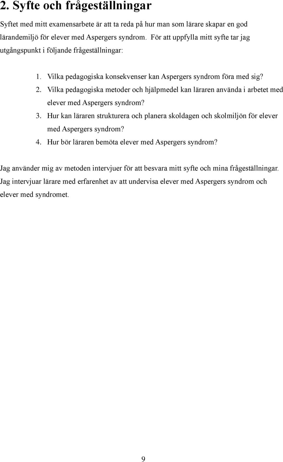 Vilka pedagogiska metoder och hjälpmedel kan läraren använda i arbetet med elever med Aspergers syndrom? 3.