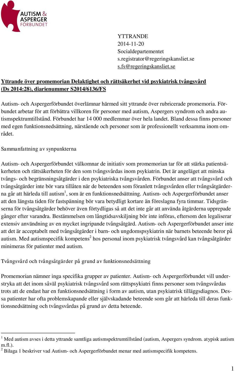 rubricerade promemoria. Förbundet arbetar för att förbättra villkoren för personer med autism, Aspergers syndrom och andra autismspektrumtillstånd. Förbundet har 14 000 medlemmar över hela landet.