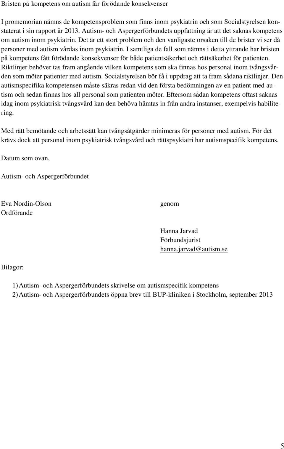 Det är ett stort problem och den vanligaste orsaken till de brister vi ser då personer med autism vårdas inom psykiatrin.