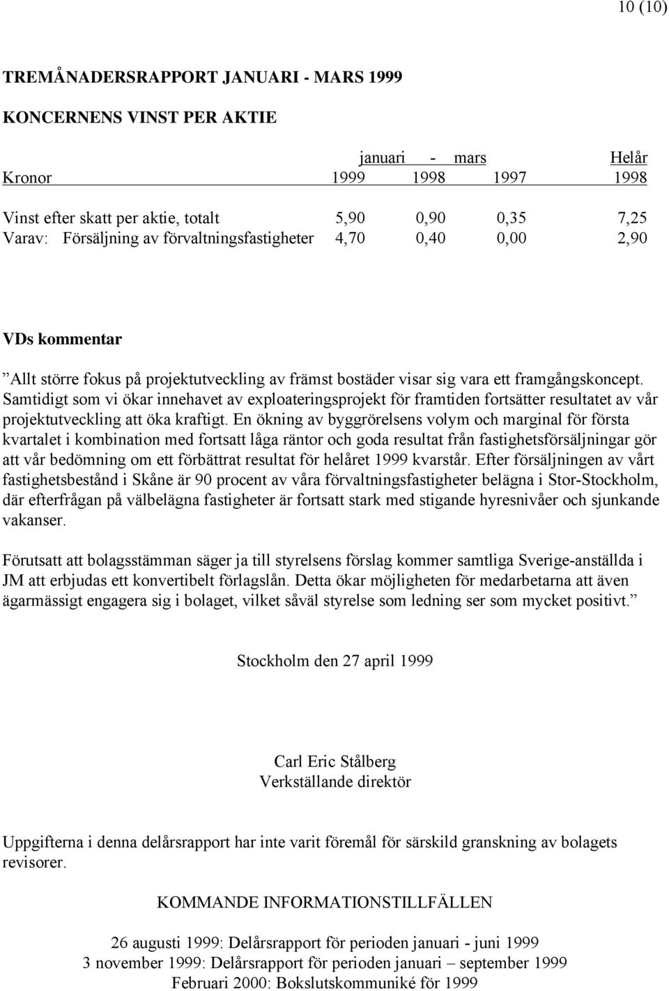 Samtidigt som vi ökar innehavet av exploateringsprojekt för framtiden fortsätter resultatet av vår projektutveckling att öka kraftigt.