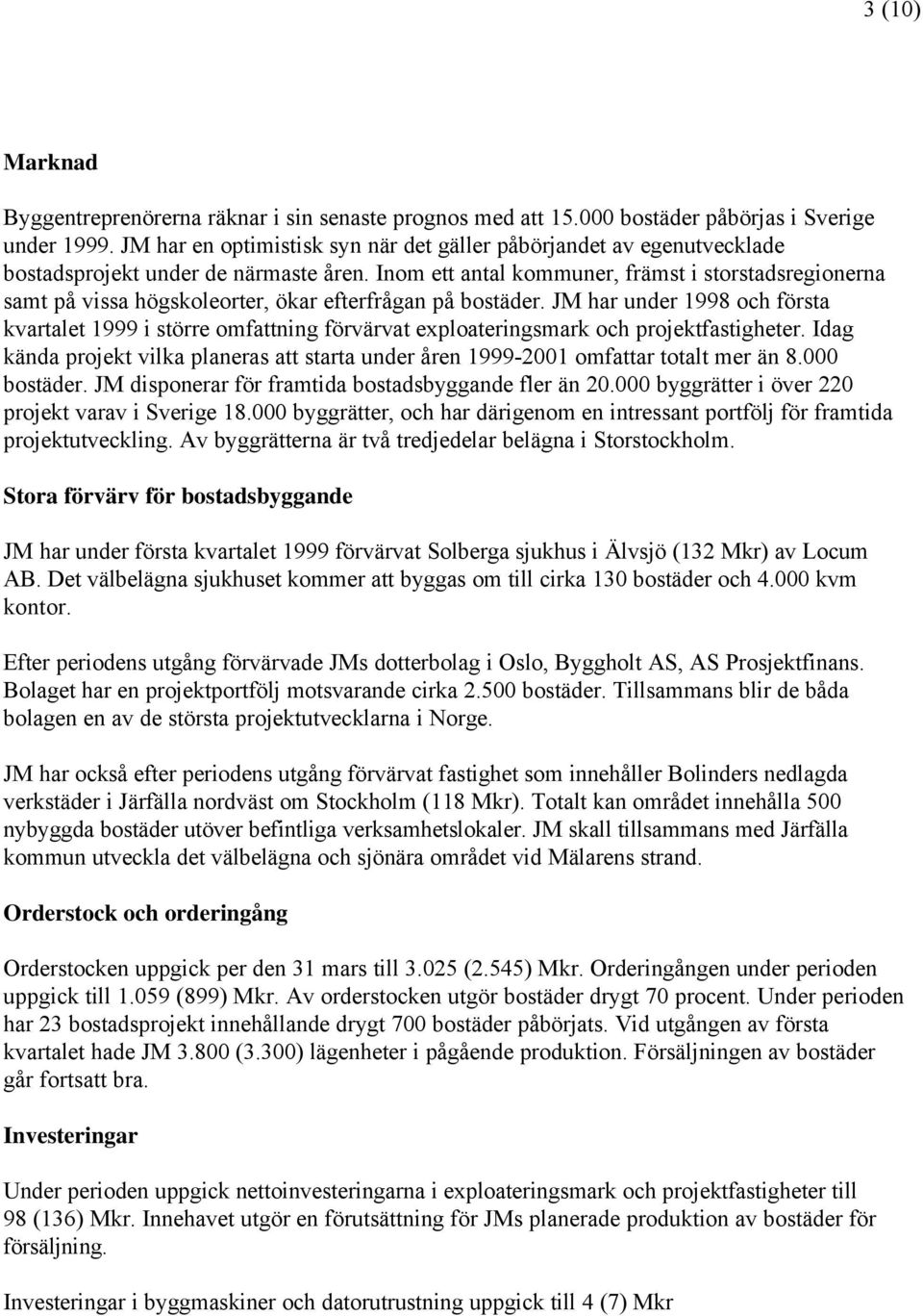 Inom ett antal kommuner, främst i storstadsregionerna samt på vissa högskoleorter, ökar efterfrågan på bostäder.