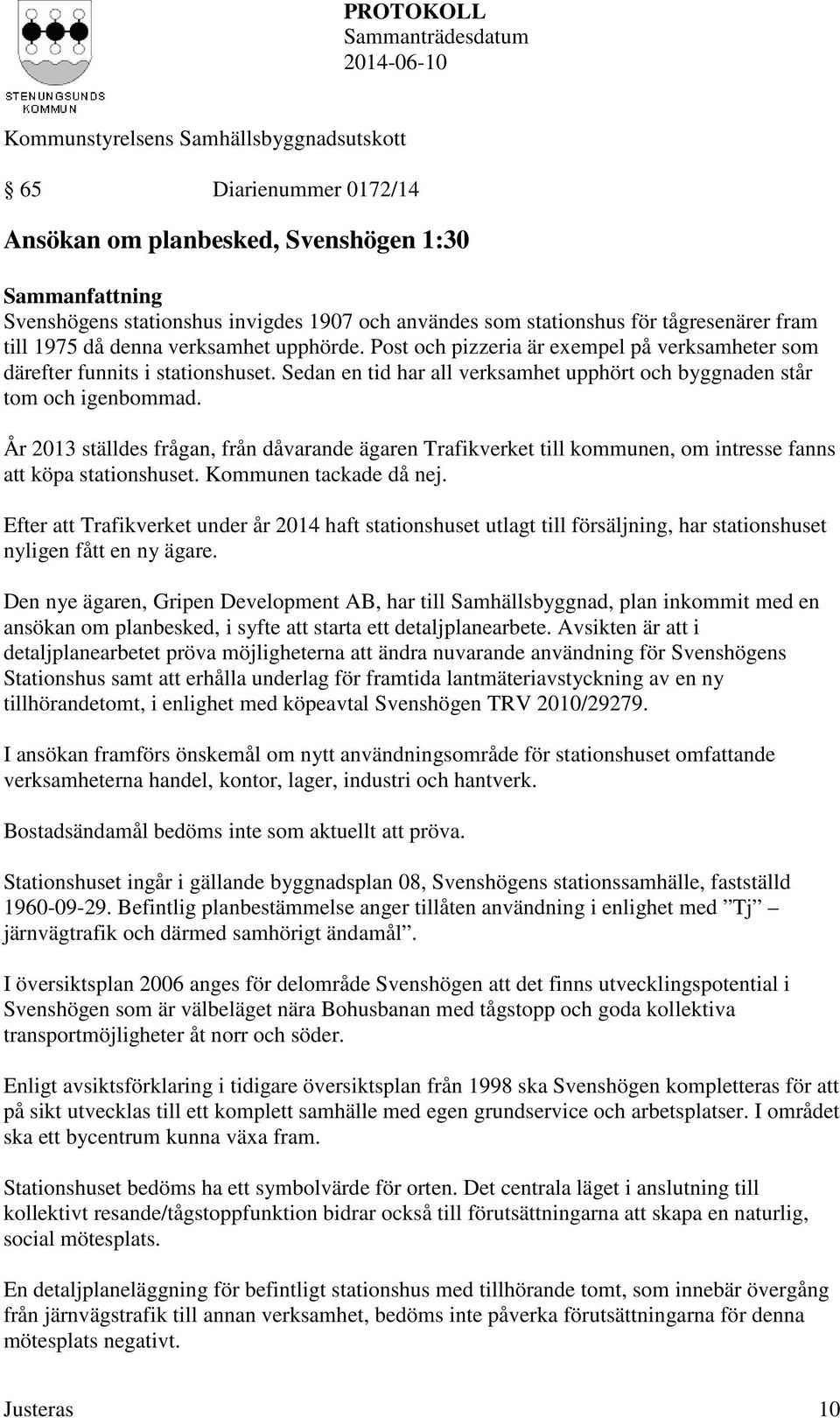 År 2013 ställdes frågan, från dåvarande ägaren Trafikverket till kommunen, om intresse fanns att köpa stationshuset. Kommunen tackade då nej.