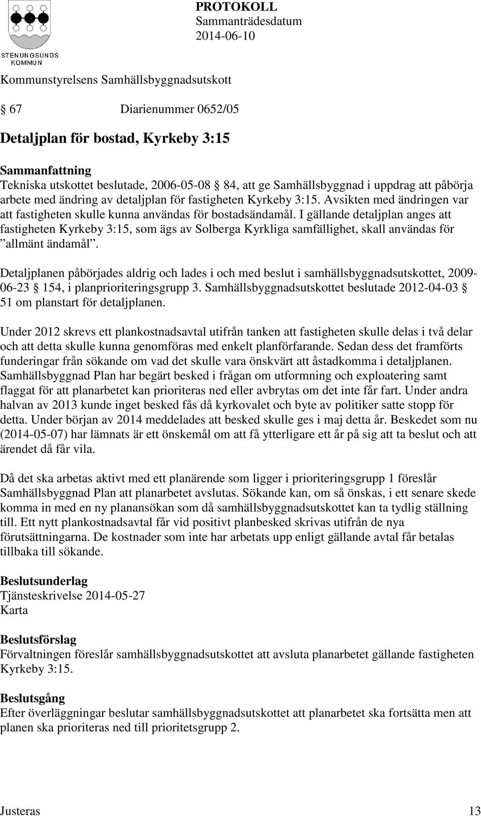 I gällande detaljplan anges att fastigheten Kyrkeby 3:15, som ägs av Solberga Kyrkliga samfällighet, skall användas för allmänt ändamål.