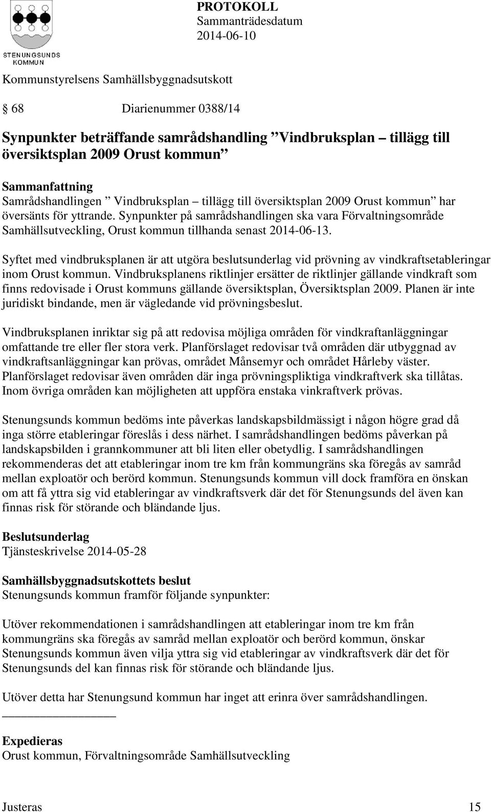 Syftet med vindbruksplanen är att utgöra beslutsunderlag vid prövning av vindkraftsetableringar inom Orust kommun.