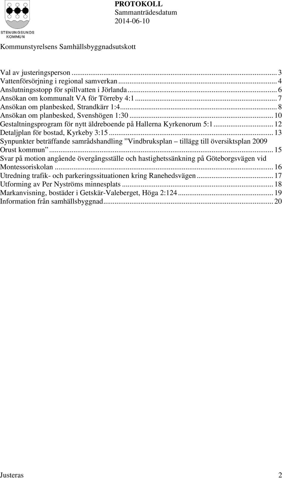 .. 12 Detaljplan för bostad, Kyrkeby 3:15... 13 Synpunkter beträffande samrådshandling Vindbruksplan tillägg till översiktsplan 2009 Orust kommun.