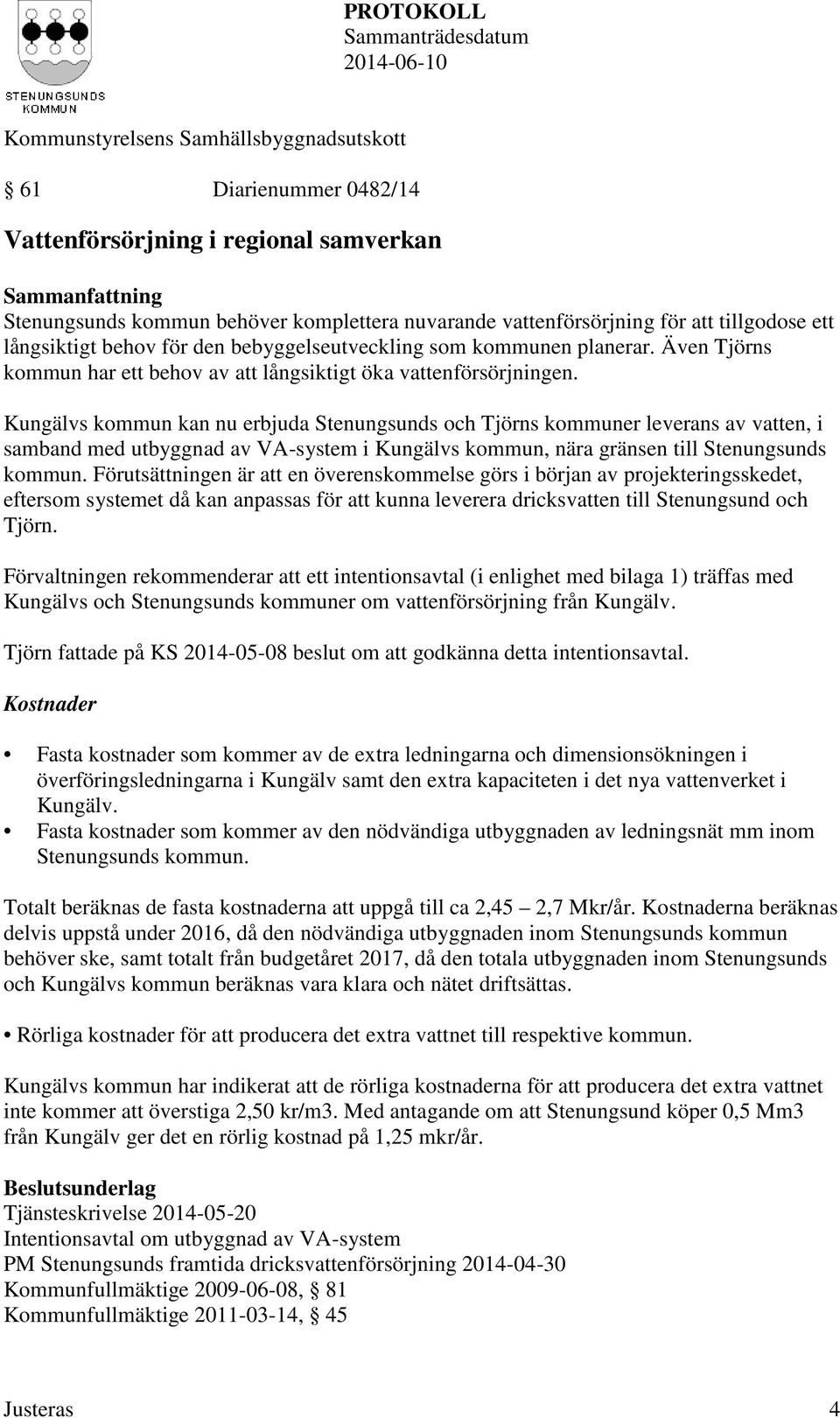Kungälvs kommun kan nu erbjuda Stenungsunds och Tjörns kommuner leverans av vatten, i samband med utbyggnad av VA-system i Kungälvs kommun, nära gränsen till Stenungsunds kommun.