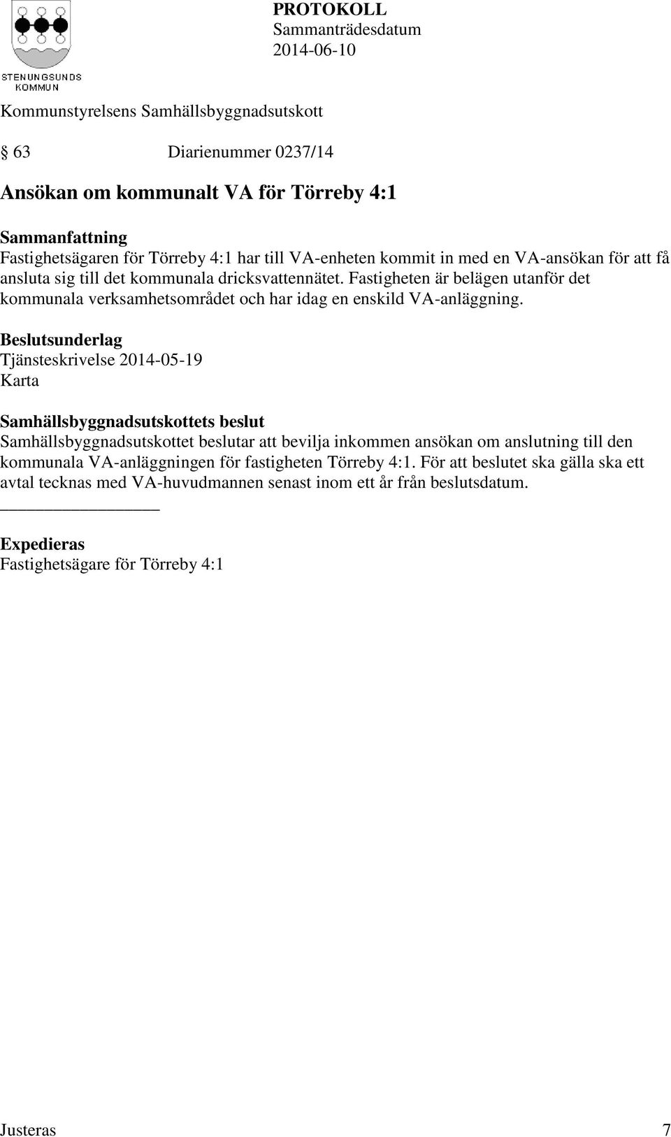 Tjänsteskrivelse 2014-05-19 Karta Samhällsbyggnadsutskottet beslutar att bevilja inkommen ansökan om anslutning till den kommunala VA-anläggningen för