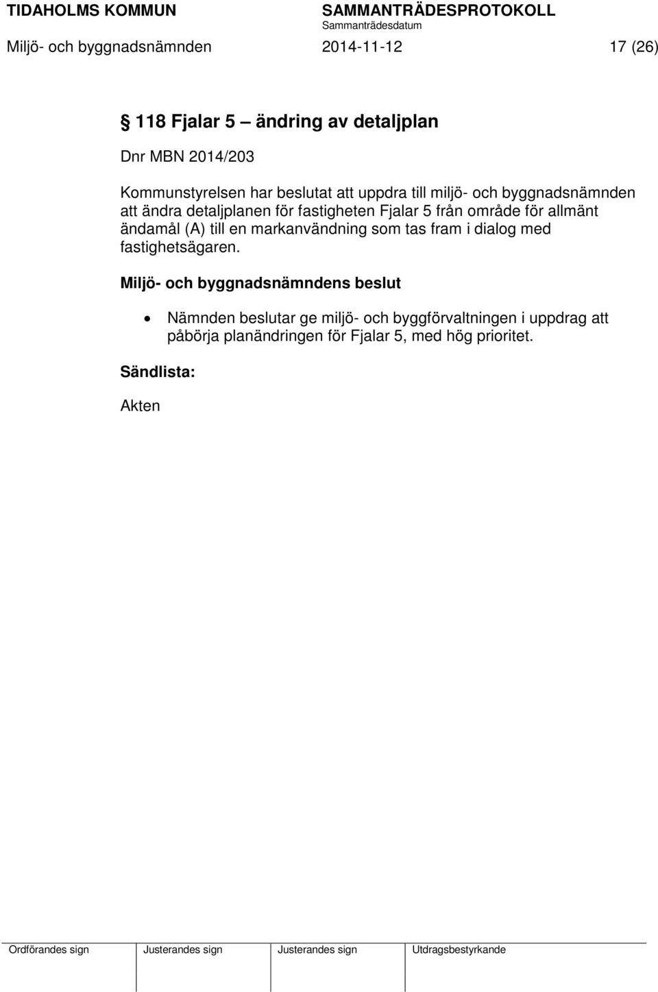 allmänt ändamål (A) till en markanvändning som tas fram i dialog med fastighetsägaren.