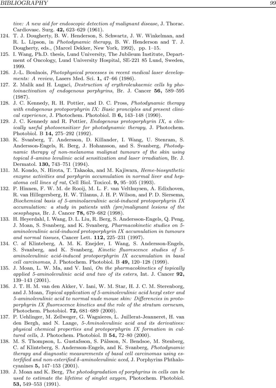 126. J.-L. Boulnois, Photophysical processes in recent medical laser developments: A review, Lasers Med. Sci. 1, 47 66 (1986). 127. Z. Malik and H.